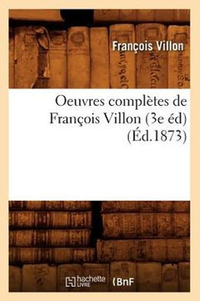 Oeuvres complètes de François Villon (3e éd) (Éd.1873)