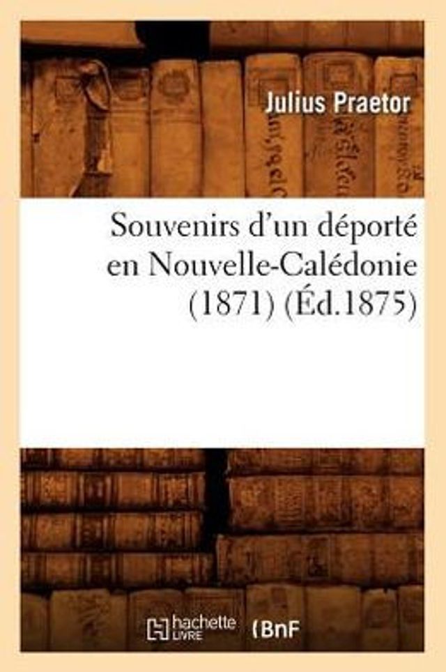 Souvenirs d'un déporté en Nouvelle-Calédonie (1871), (Éd.1875)