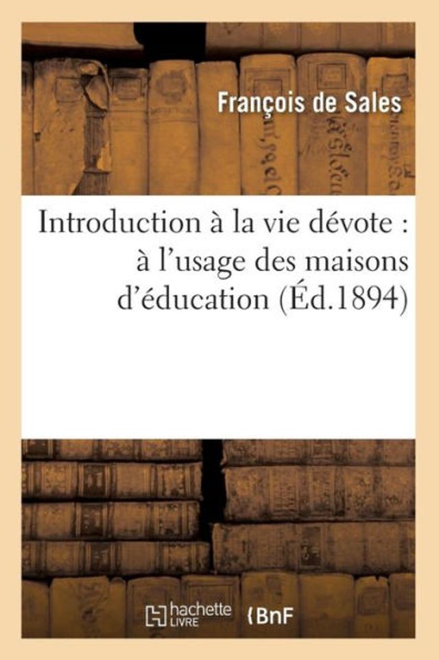 Introduction à la vie dévote: à l'usage des maisons d'éducation (Éd.1894)