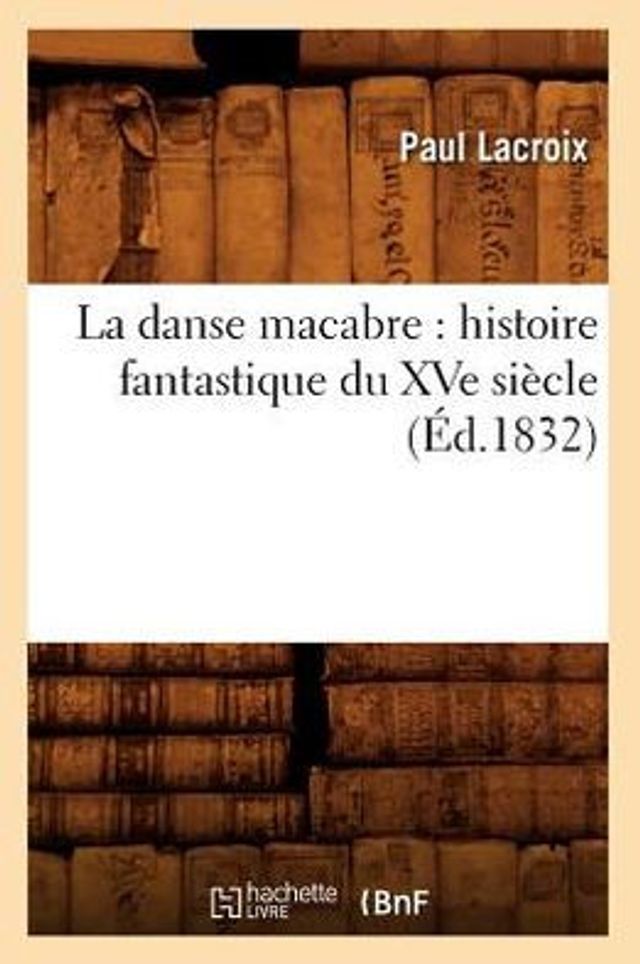 La danse macabre: histoire fantastique du XVe siècle (Éd.1832)