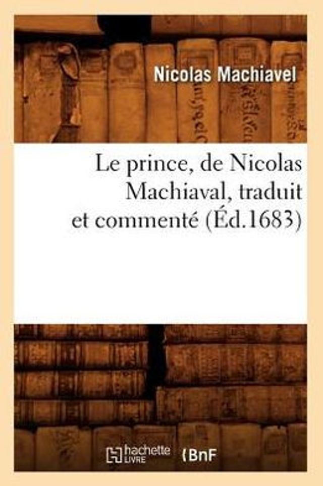 Le prince , de Nicolas Machiaval, traduit et commenté (Éd.1683)
