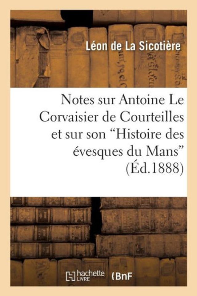 Notes sur Antoine Le Corvaisier de Courteilles et sur son "Histoire des évesques du Mans"