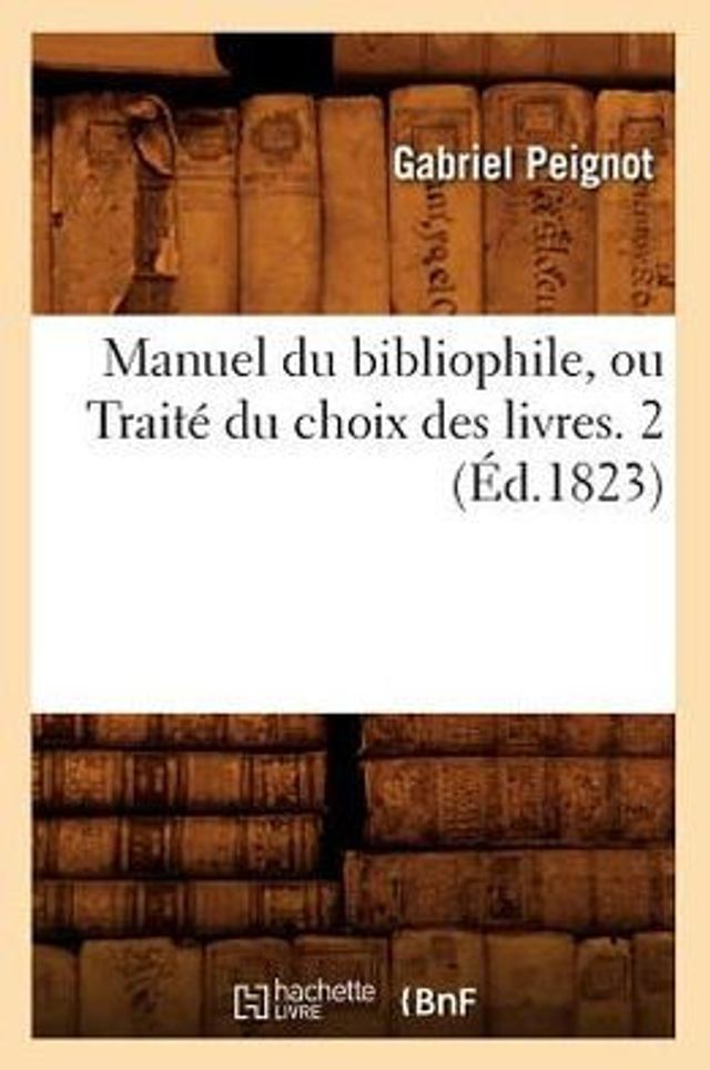 Manuel du bibliophile, ou Traité du choix des livres. 2 (Éd.1823)