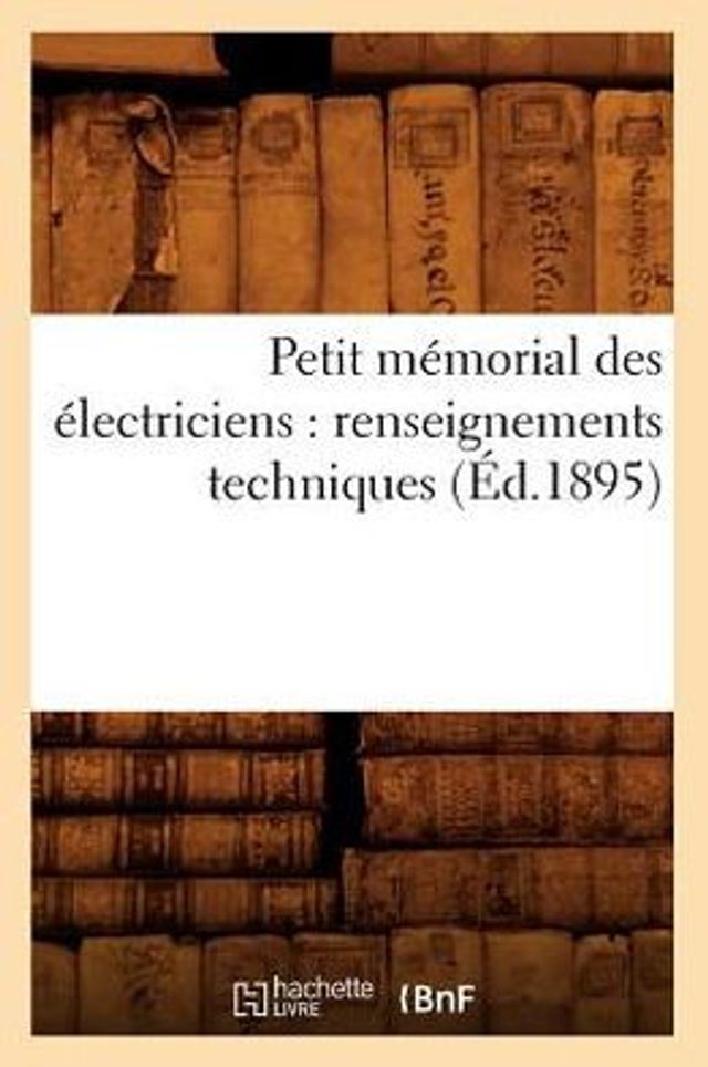 Petit mémorial des électriciens: renseignements techniques (Éd.1895)