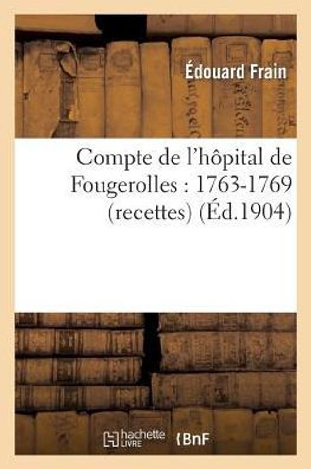 Compte de l'hôpital de Fougerolles: 1763-1769 (recettes)