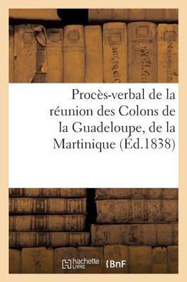 Procès-verbal de la réunion des Colons de la Guadeloupe, de la Martinique