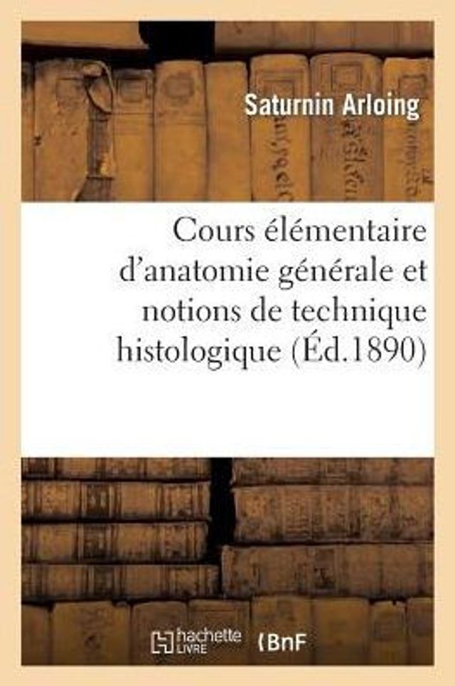 Cours élémentaire d'anatomie générale et notions de technique histologique