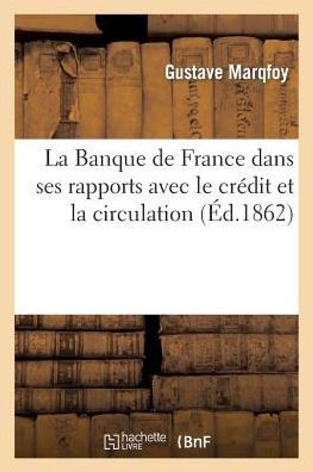 La Banque de France dans ses rapports avec le crédit et la circulation