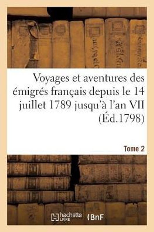 Voyages et aventures des émigrés français depuis le 14 juillet 1789 jusqu'à l'an VII T2