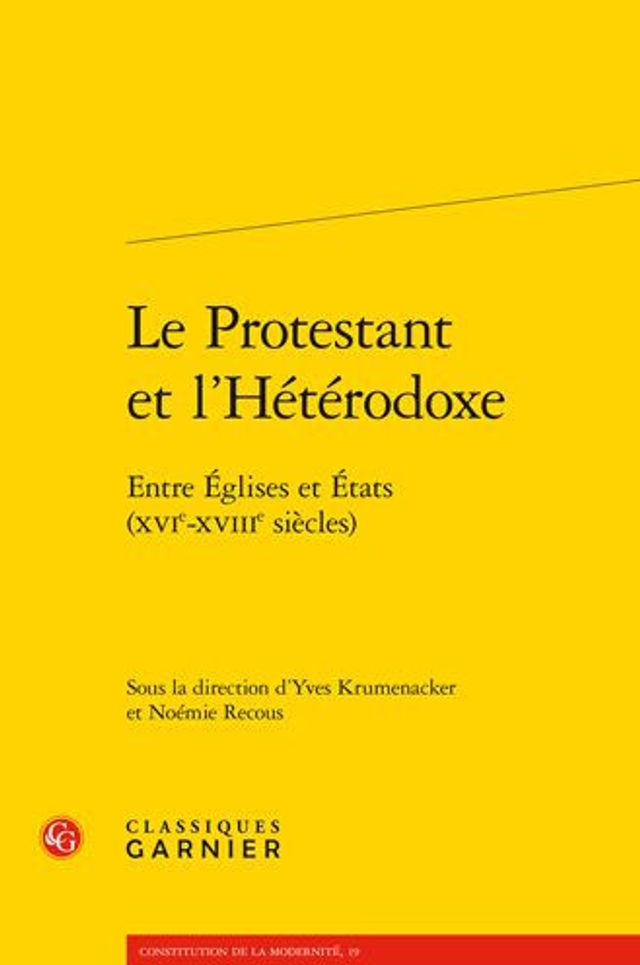 Le Protestant et l'Heterodoxe: Entre Eglises et Etats (XVIe-XVIIIe siecles)