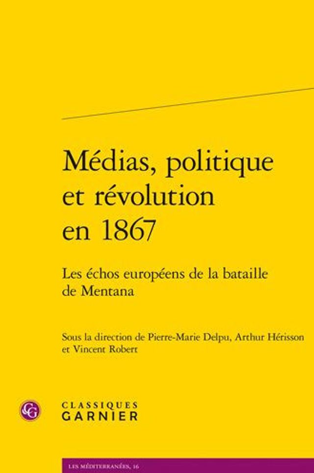 Medias, politique et revolution en 1867: Les echos europeens de la bataille de Mentana