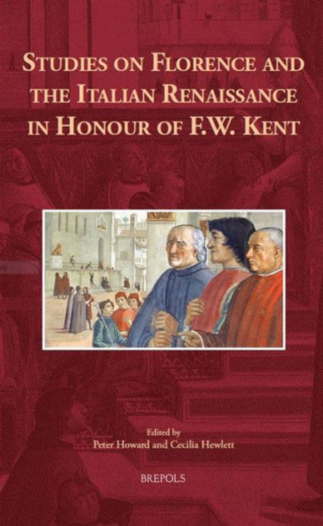Studies on Florence and the Italian Renaissance in Honour of F.W. Kent