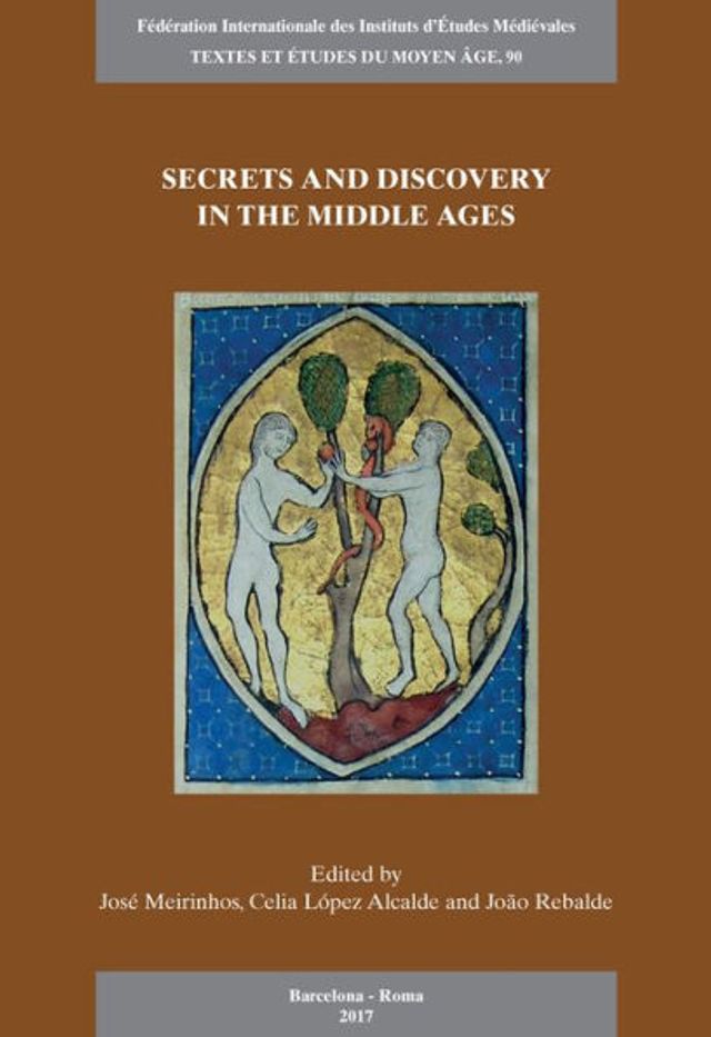 Secrets and Discovery in the Middle Ages: Proceedings of the 5th European Congress of the Federation Internationale des Instituts d'Etudes Medievales (Porto, 24 to 29 June 2013)
