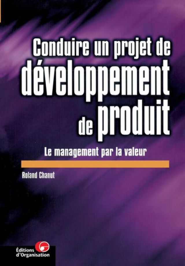 Conduire un projet de dï¿½veloppement de produit: Le management par la valeur