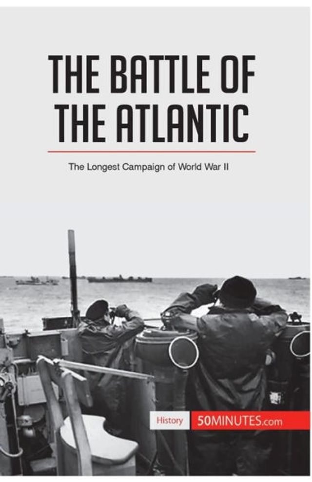 The Battle of Atlantic: Longest Campaign World War II