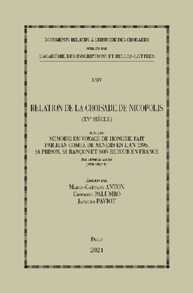 Relation de la Croisade de Nicopolis (XVe siecle): Suivi du Memoire du voyage de Hongrie fait par Jean Comte de Nevers en l'an 1396, sa prison, sa rancon et son retour en France par Prosper Bauyn (XVIIe siecle)