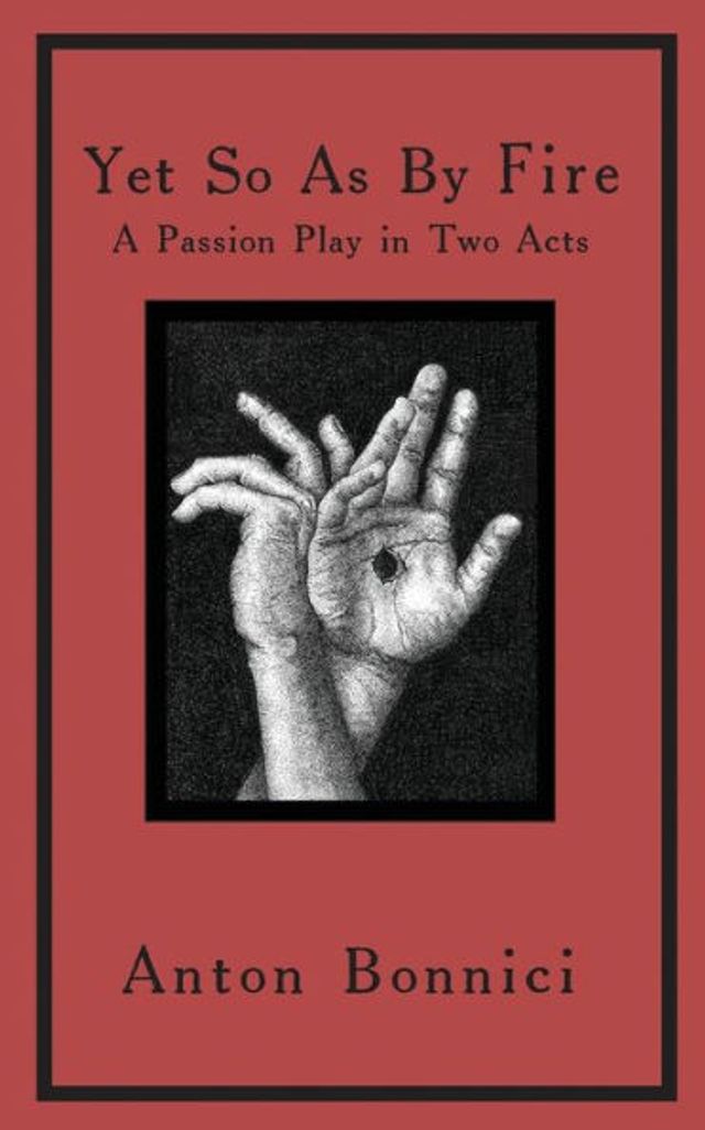 Yet so as by fire: a passion play two acts