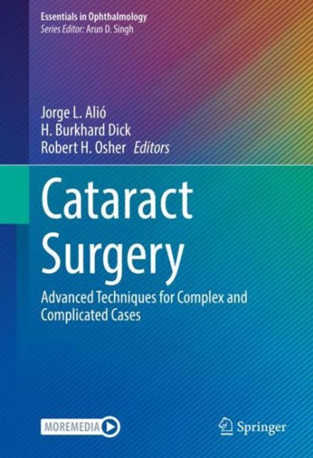 Cataract Surgery: Advanced Techniques for Complex and Complicated Cases