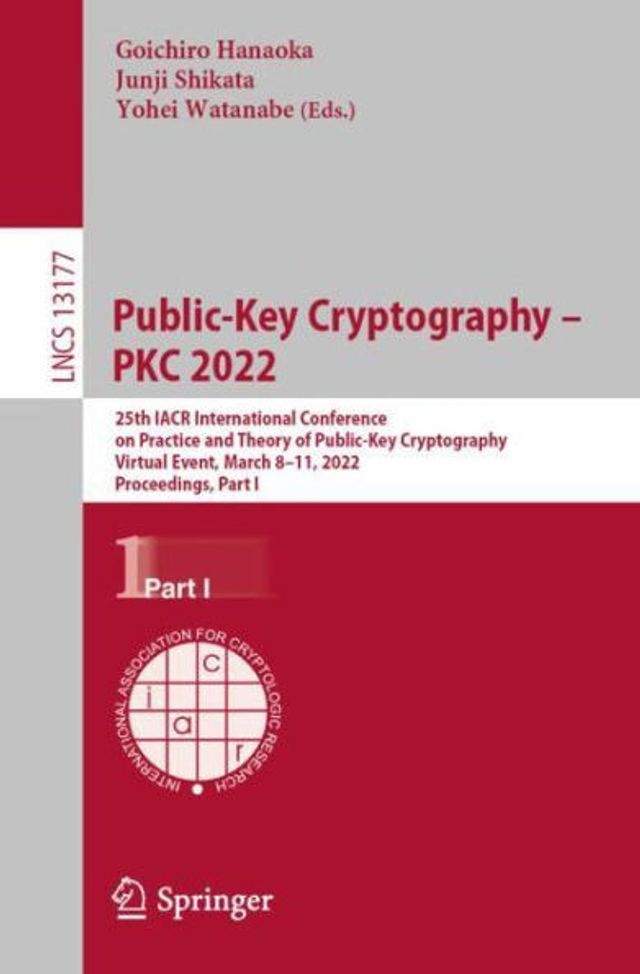 Public-Key Cryptography - PKC 2022: 25th IACR International Conference on Practice and Theory of Cryptography, Virtual Event, March 8-11, 2022, Proceedings, Part I