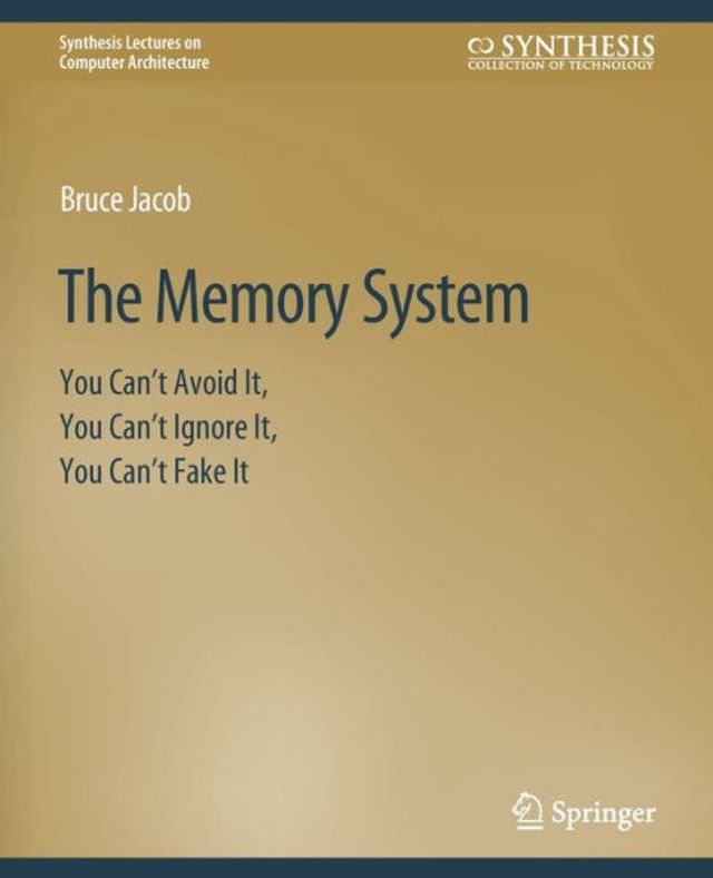 The Memory System: You Can't Avoid It, You Can't Ignore It, You Can't Fake It