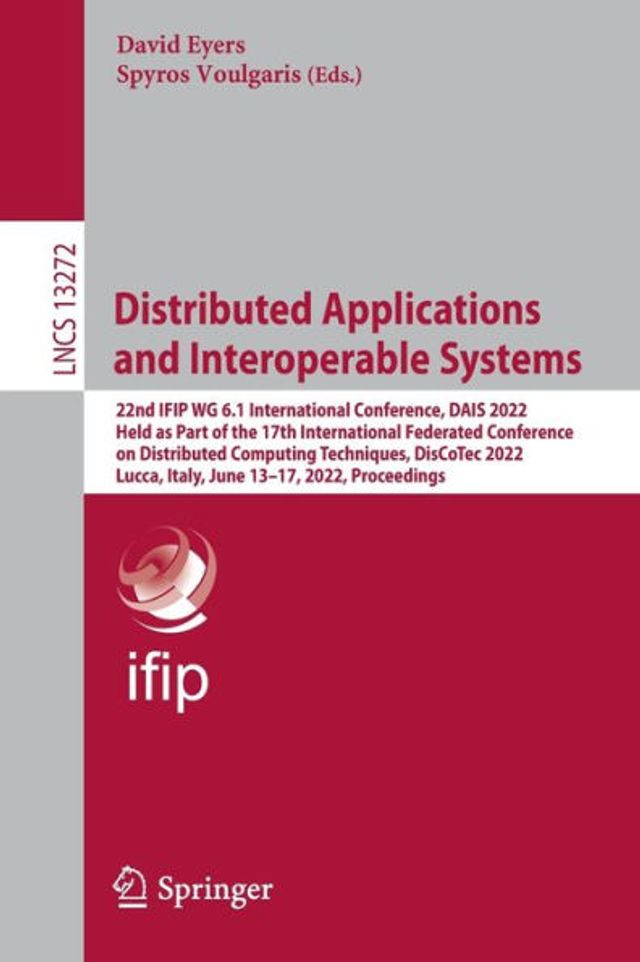 Distributed Applications and Interoperable Systems: 22nd IFIP WG 6.1 International Conference, DAIS 2022, Held as Part of the 17th Federated Conference on Computing Techniques, DisCoTec Lucca, Italy, June 13-17, Proce