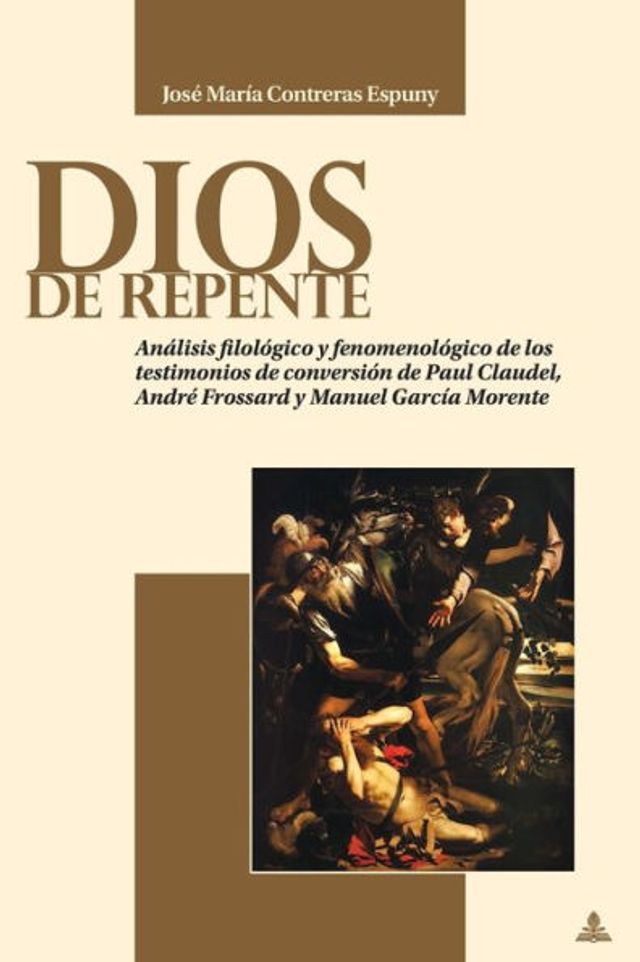 Dios de repente: Análisis filológico y fenomenológico de los testimonios de conversión de Paul Claudel, André Frossard y Manuel García Morente