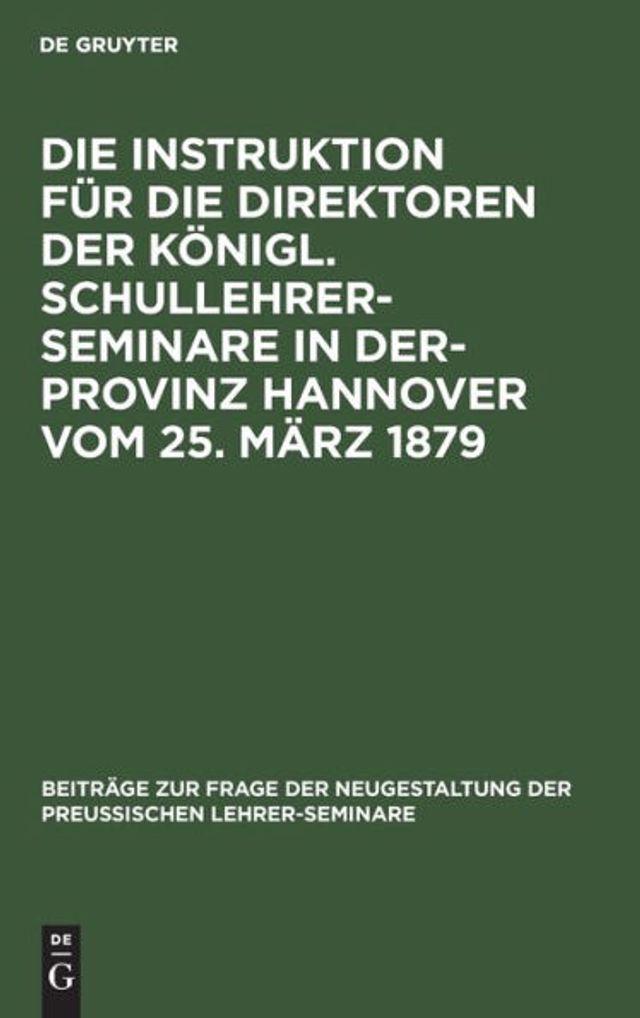 Die Instruktion für die Direktoren der Königl. Schullehrer-Seminare in der- Provinz Hannover vom 25. März 1879
