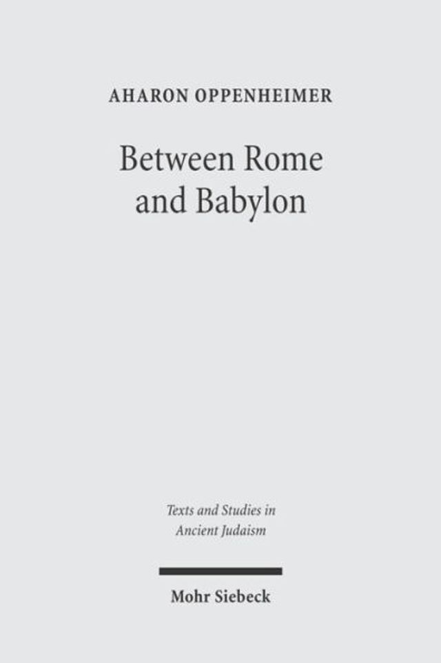 Between Rome and Babylon: Studies in Jewish Leadership and Society