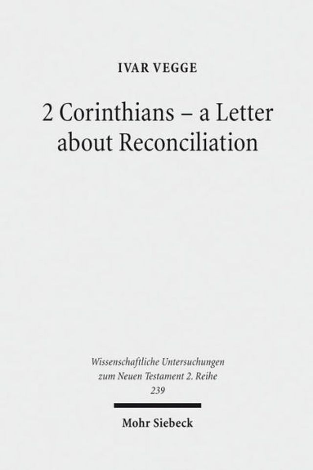 2 Corinthians - a Letter about Reconciliation: A Psychagogical, Epistolographical and Rhetorical Analysis