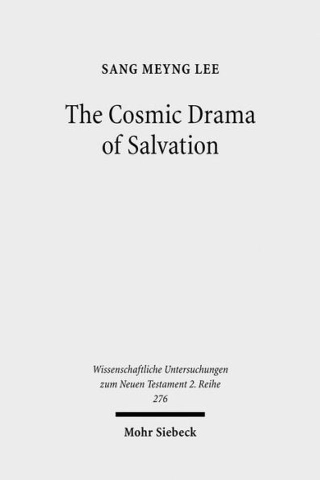 The Cosmic Drama of Salvation: A Study of Paul's Undisputed Writings from Anthropological and Cosmological Perspectives