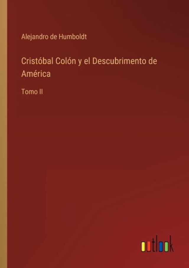 Cristóbal Colón y el Descubrimento de América: Tomo II