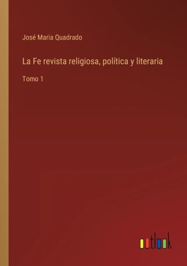 La Fe revista religiosa, política y literaria: Tomo 1