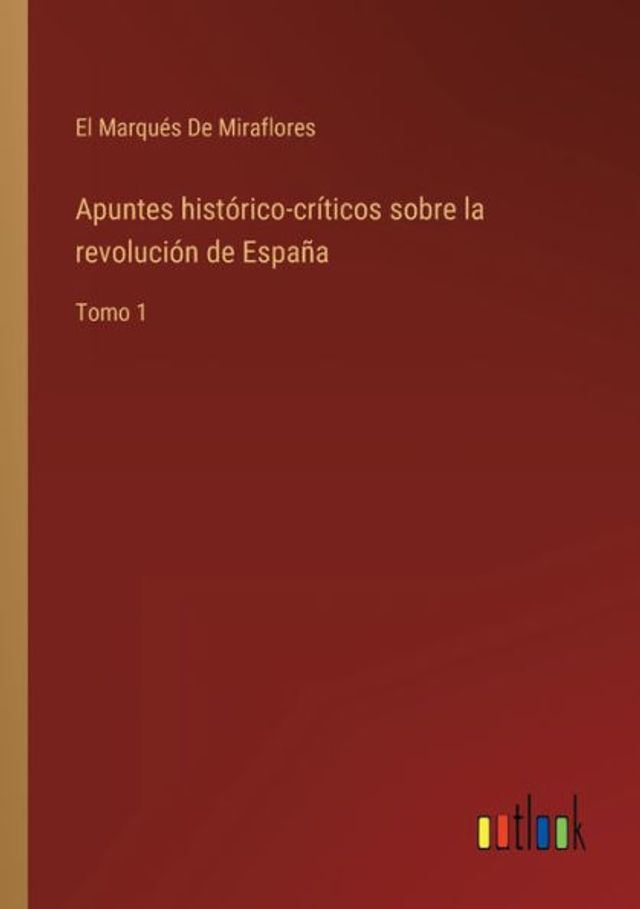 Apuntes histórico-críticos sobre la revolución de España: Tomo 1
