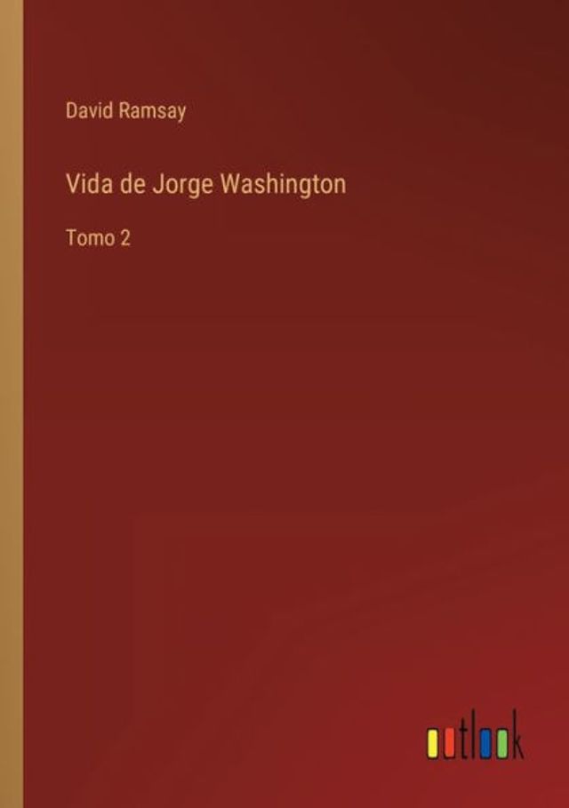 Vida de Jorge Washington: Tomo 2