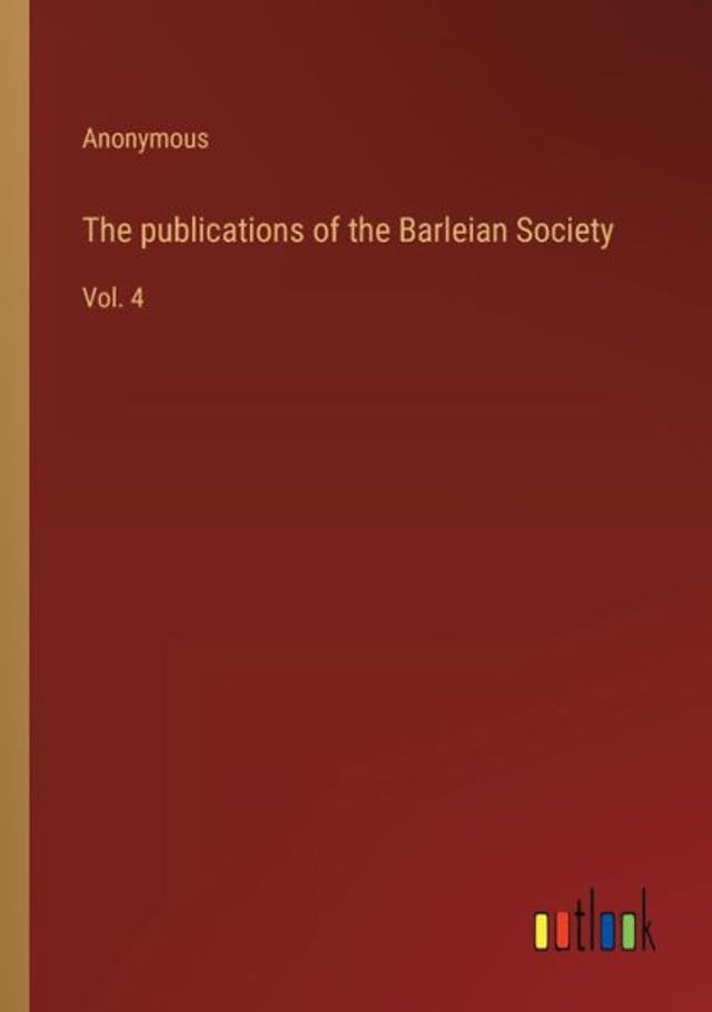 The publications of Barleian Society: Vol