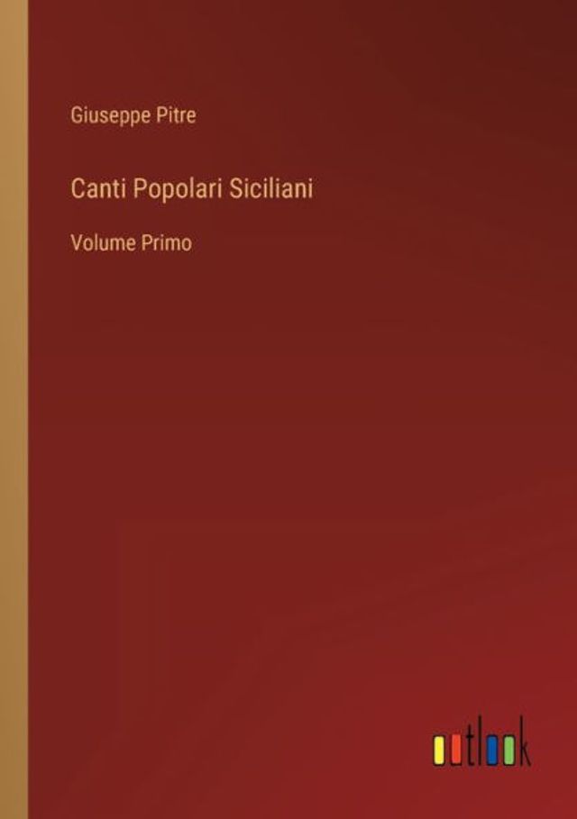 Canti Popolari Siciliani: Volume Primo