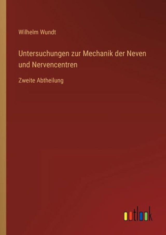 Untersuchungen zur Mechanik der Neven und Nervencentren: Zweite Abtheilung