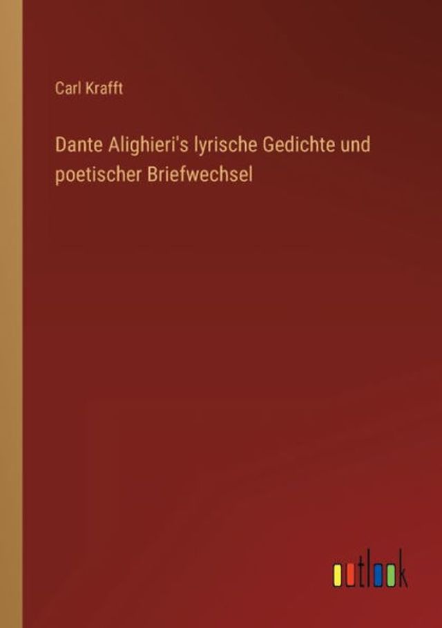 Dante Alighieri's lyrische Gedichte und poetischer Briefwechsel