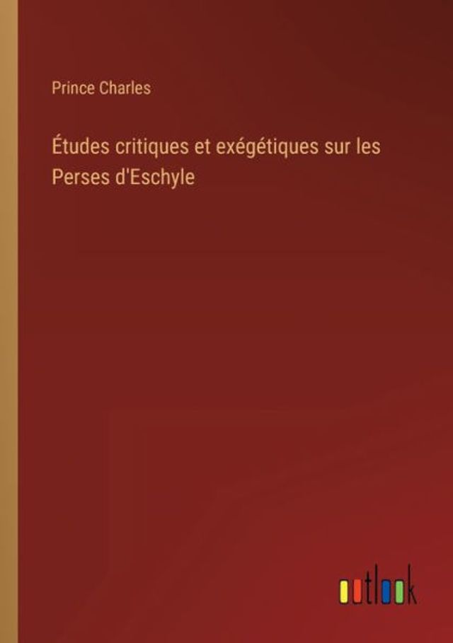 Études critiques et exégétiques sur les Perses d'Eschyle