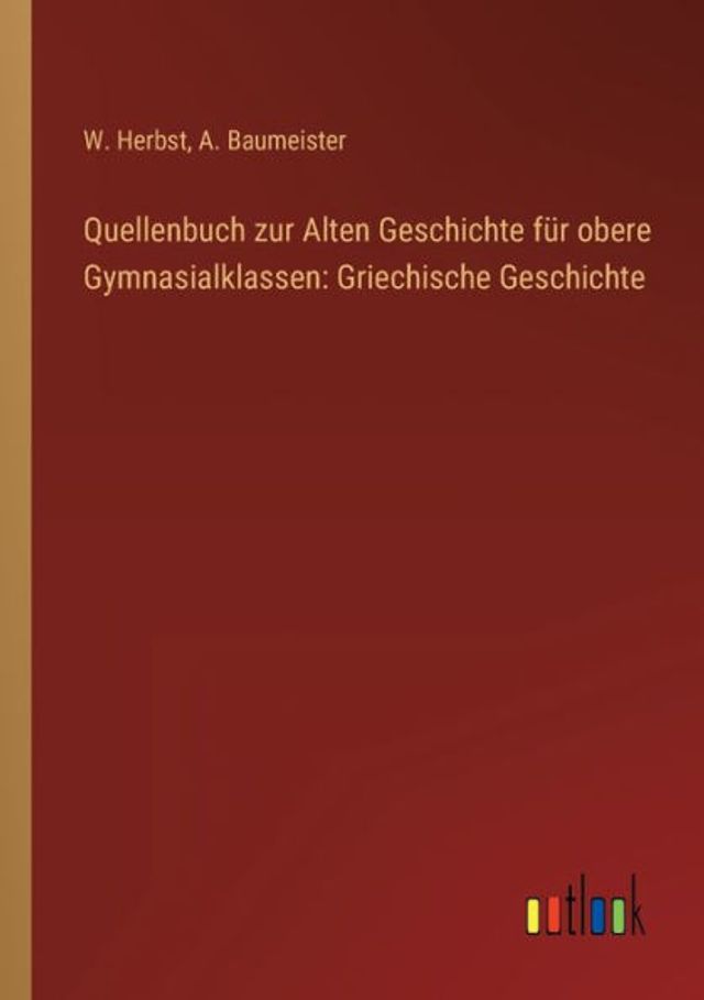 Quellenbuch zur Alten Geschichte für obere Gymnasialklassen: Griechische