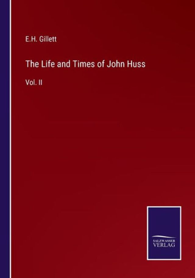 The Life and Times of John Huss: Vol. II