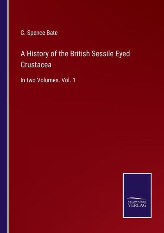 A History of the British Sessile Eyed Crustacea: two Volumes. Vol. 1
