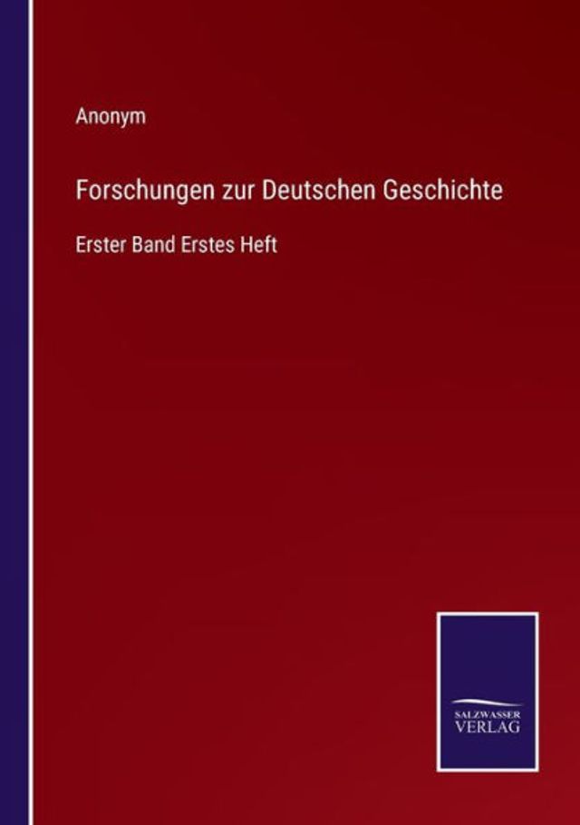 Forschungen zur Deutschen Geschichte: Erster Band Erstes Heft