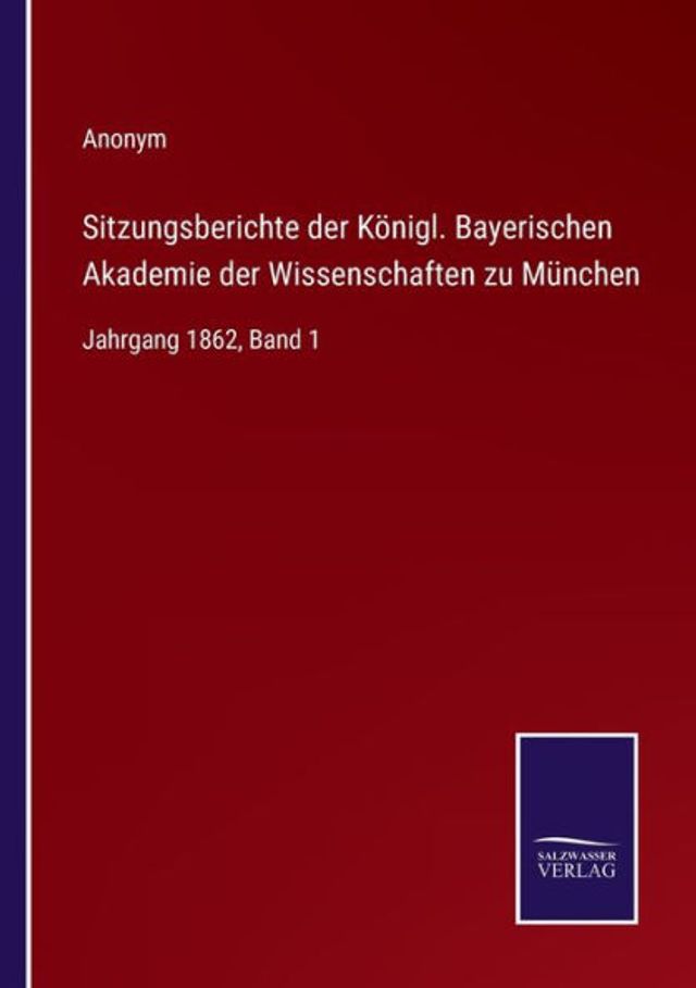 Sitzungsberichte der Königl. Bayerischen Akademie Wissenschaften zu München: Jahrgang 1862, Band 1