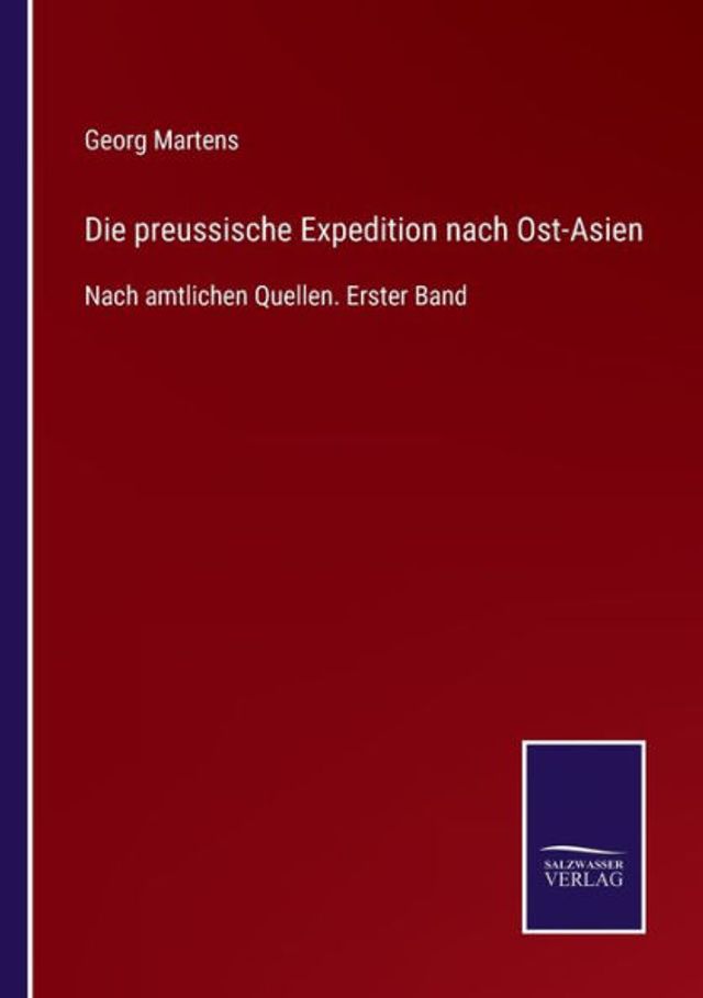 Die preussische Expedition Nach Ost-Asien: amtlichen Quellen. Erster Band