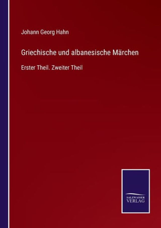 Griechische und albanesische Märchen: Erster Theil. Zweiter Theil