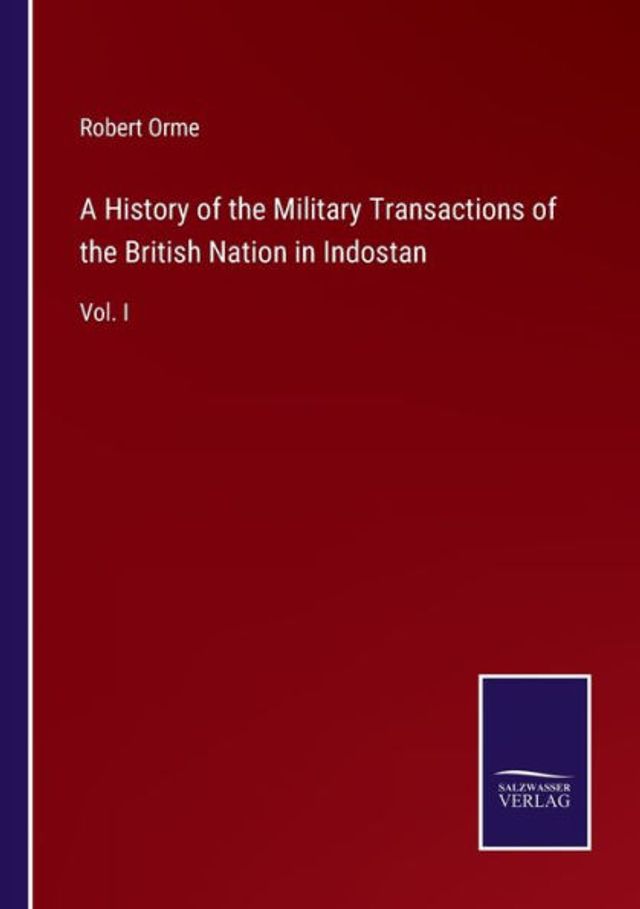 A History of the Military Transactions British Nation Indostan: Vol. I