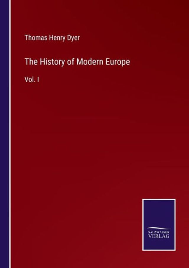 The History of Modern Europe: Vol. I