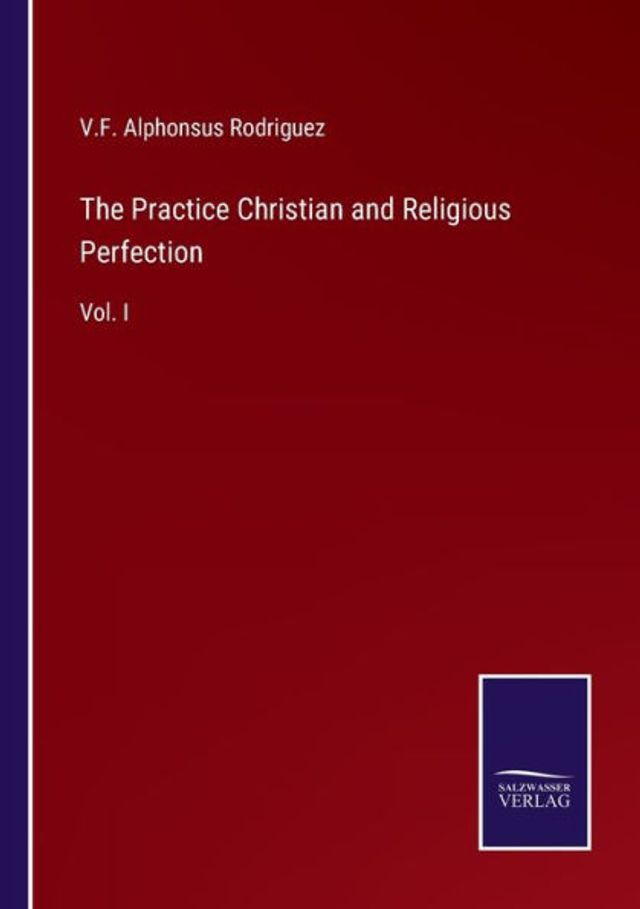 The Practice Christian and Religious Perfection: Vol. I