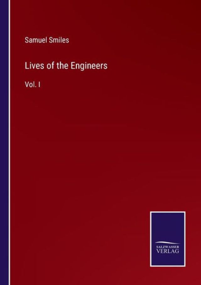 Lives of the Engineers: Vol. I